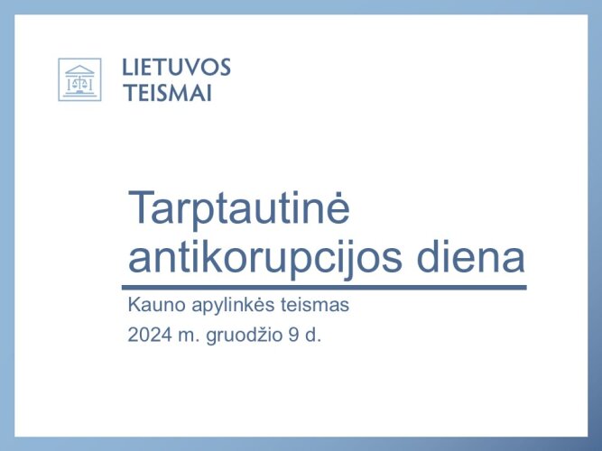 Kauno apylinkės teismas paminėjo Tarptautinę antikorupcijos dieną: siekis skaidrumo ir netolerancijos korupcijai